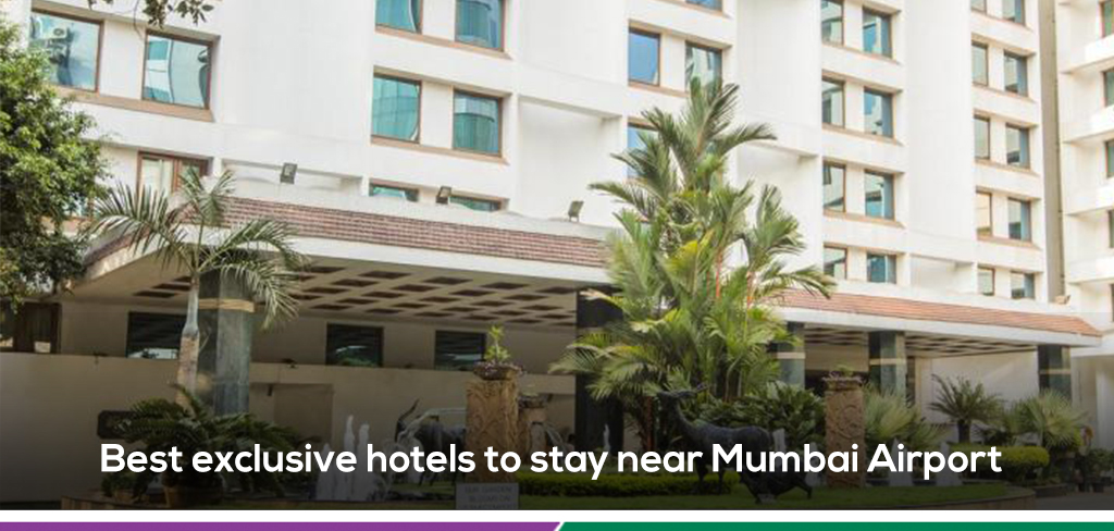 Best exclusive hotels to stay near Mumbai Airport